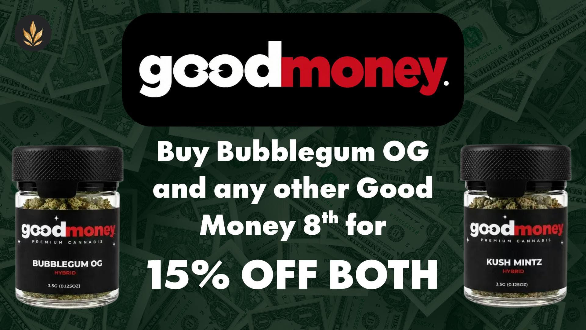 Get a Bubblegum 8th and any other Good Money 8th for 15% off BOTH!!