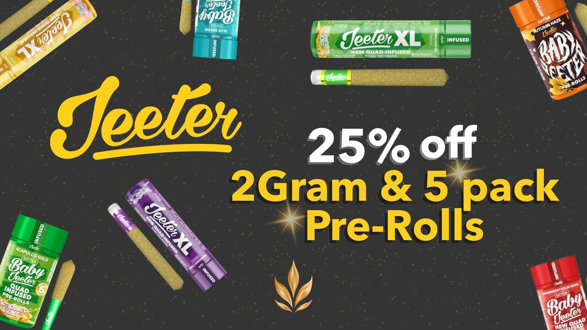 25% off all Jeeter 2 gram & 5 pack pre-rolls!