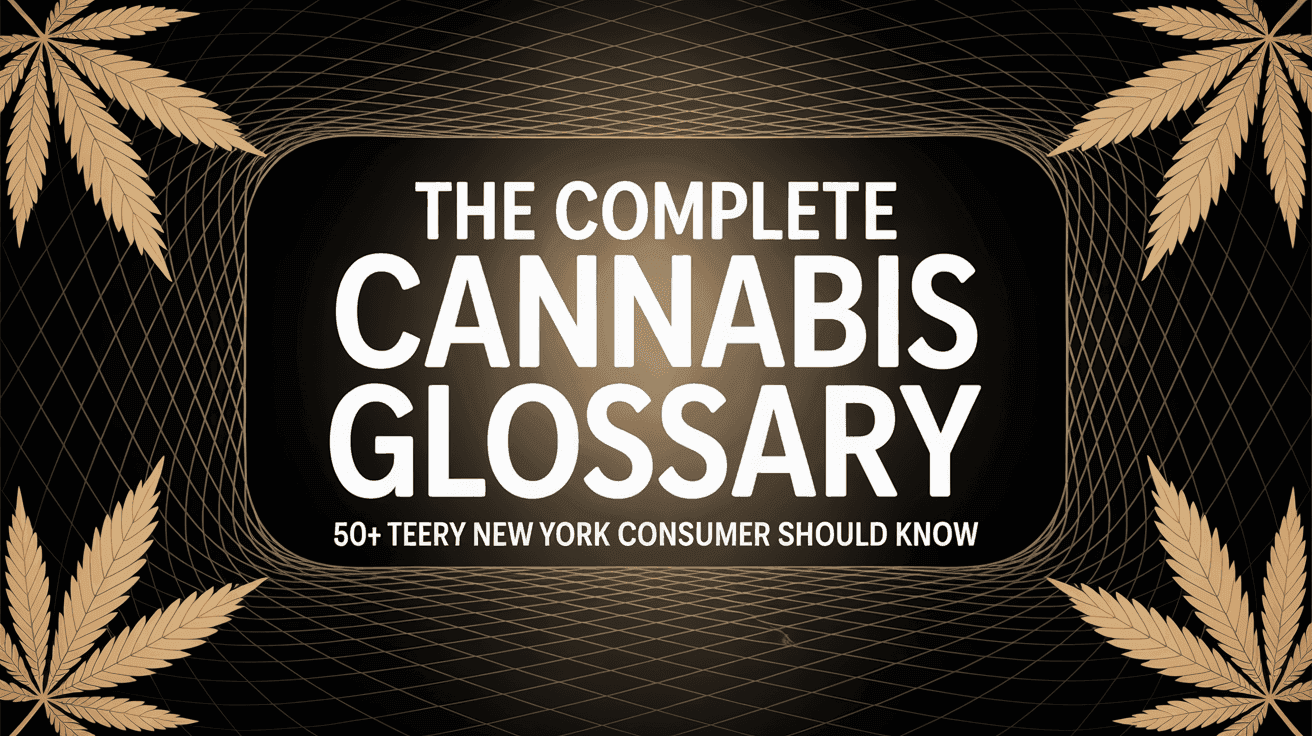 The Complete Cannabis Glossary: 50+ Terms Every New York Consumer Should Know
