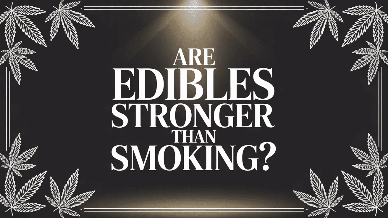 Are Edibles Stronger Than Smoking? blog post cover image